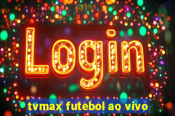 tvmax futebol ao vivo